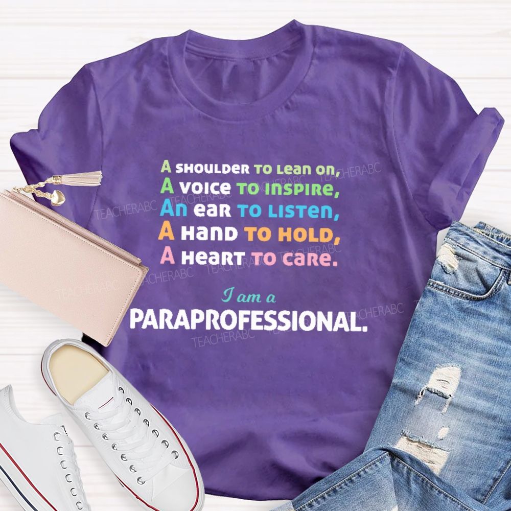 A Shoulder To Lean On I Am A Paraprofessional  Teacher T-shirt