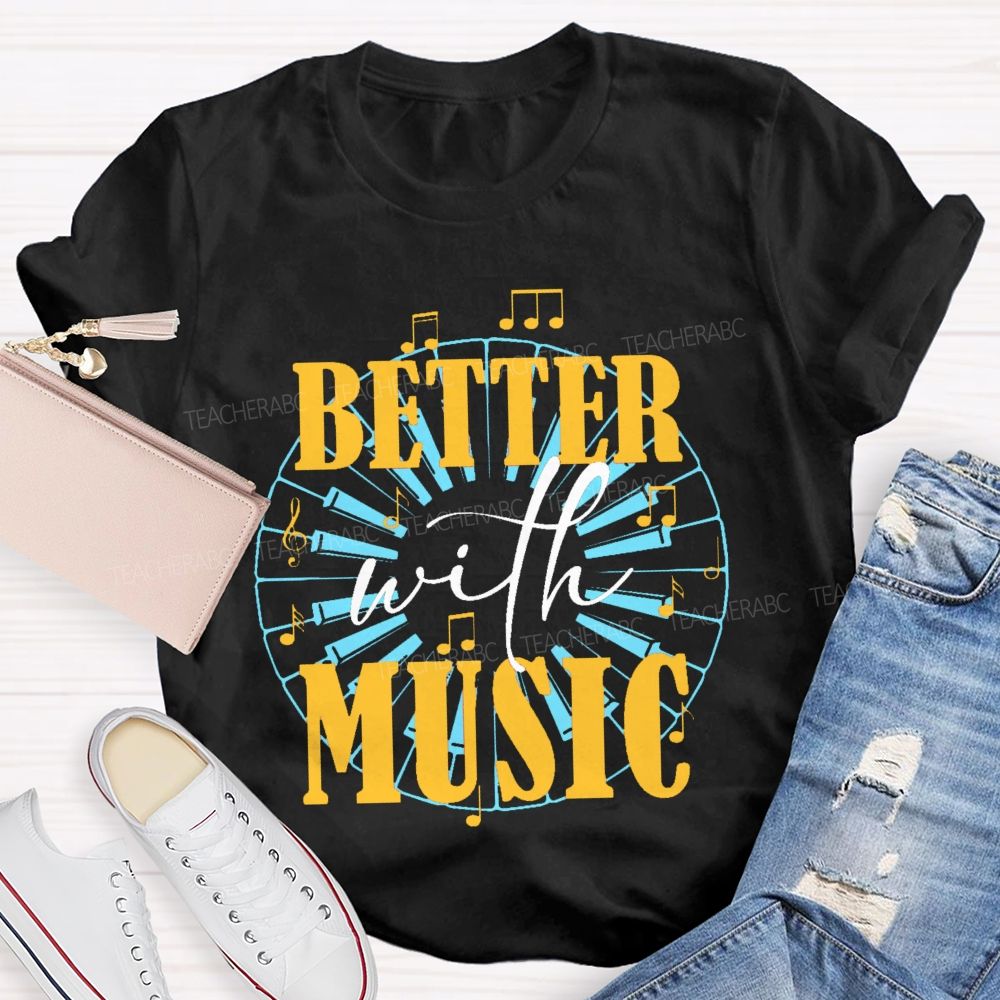 Better With Music Graphic  Teacher T-shirt