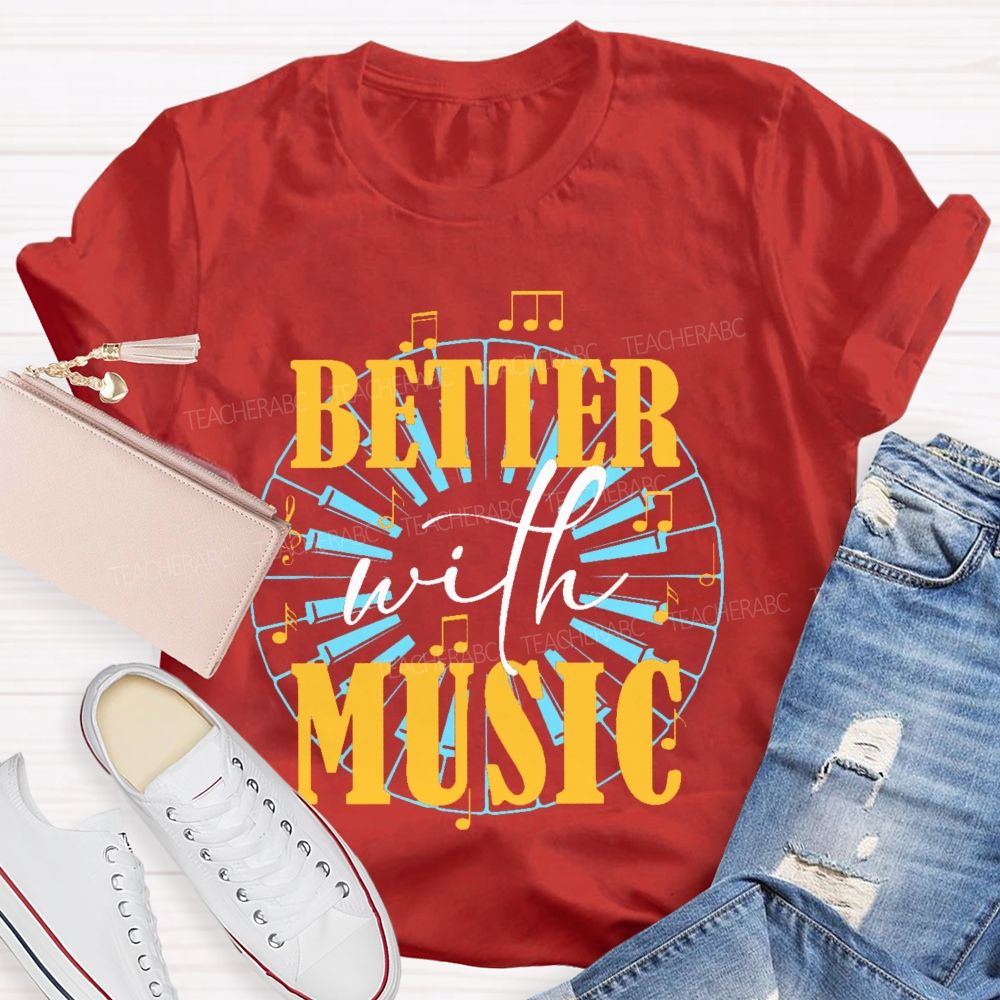 Better With Music Graphic  Teacher T-shirt