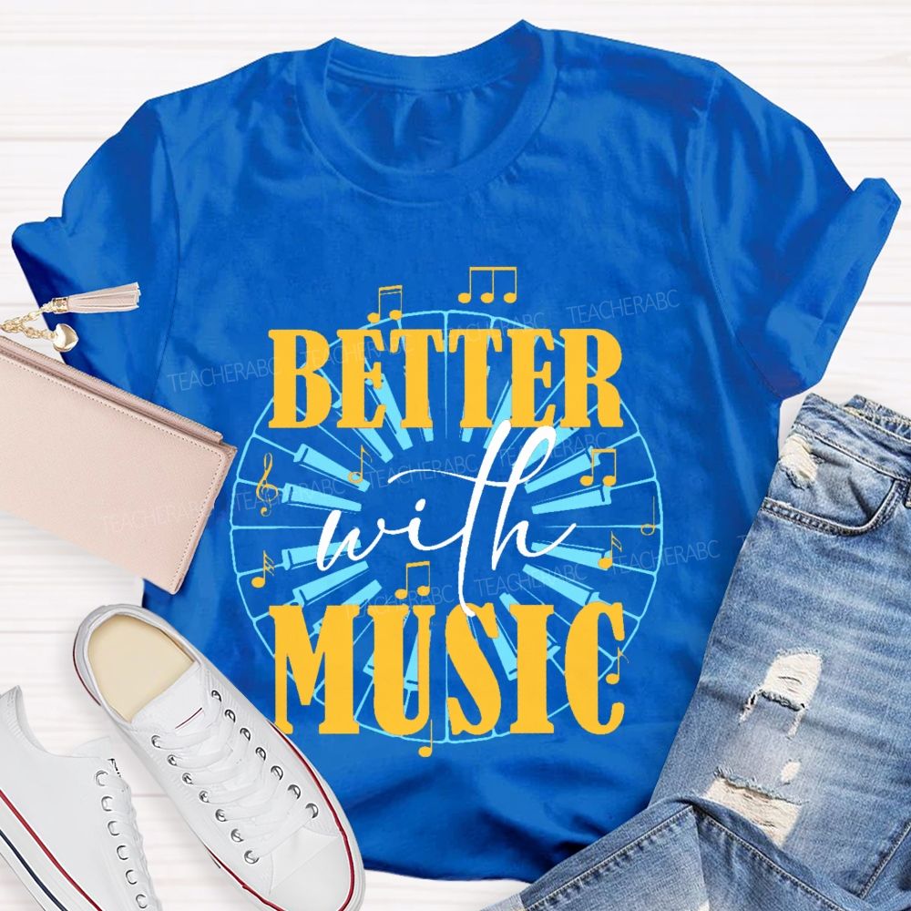 Better With Music Graphic  Teacher T-shirt
