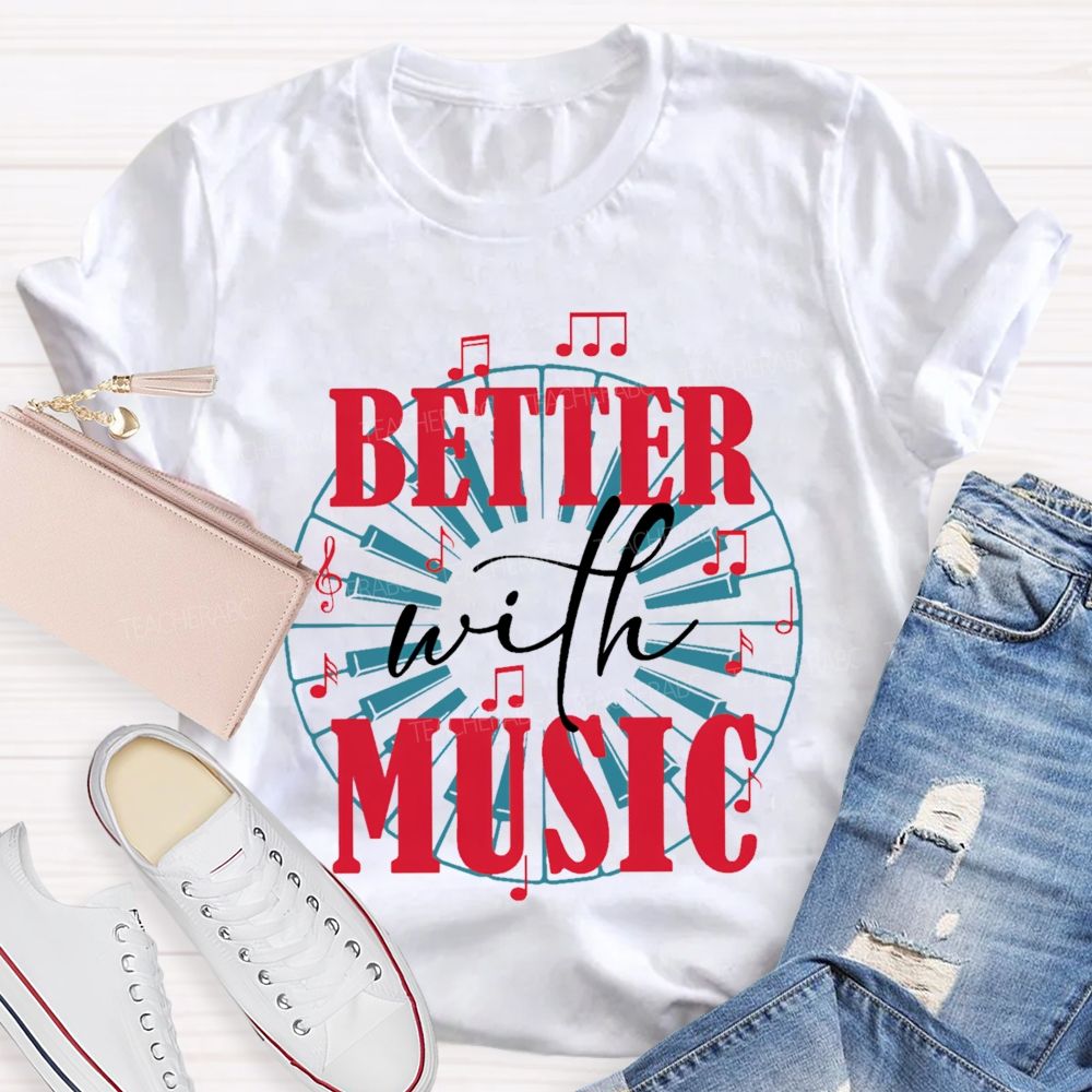 Better With Music Graphic  Teacher T-shirt
