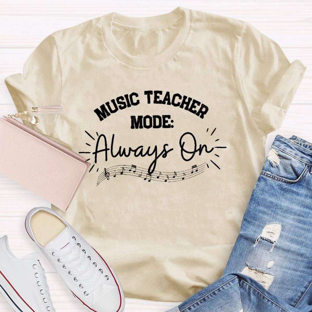 Music Teacher Mode Always On  Teacher T-shirt