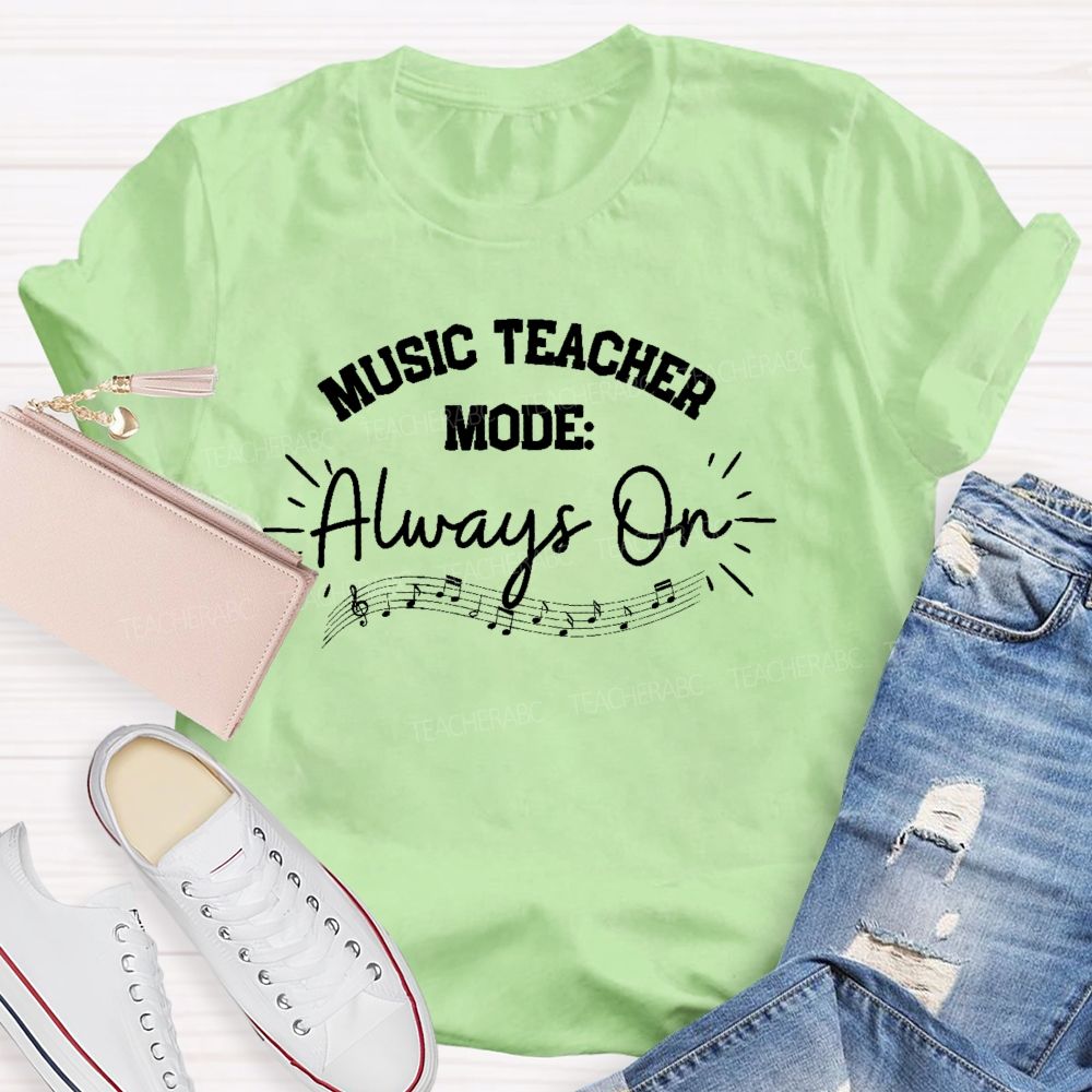 Music Teacher Mode Always On  Teacher T-shirt