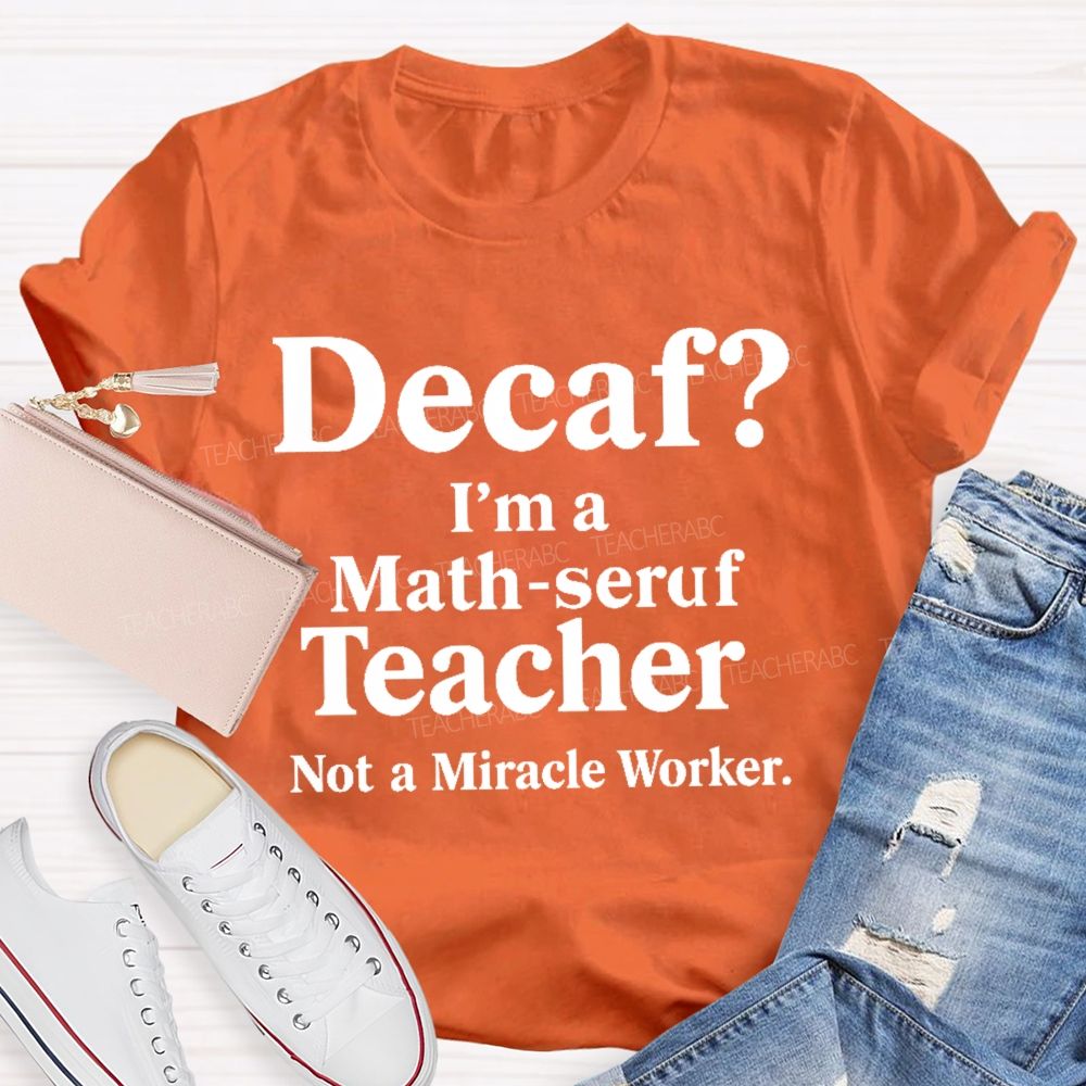 Decaf I'm A Math-Seruf Teacher  Teacher T-shirt