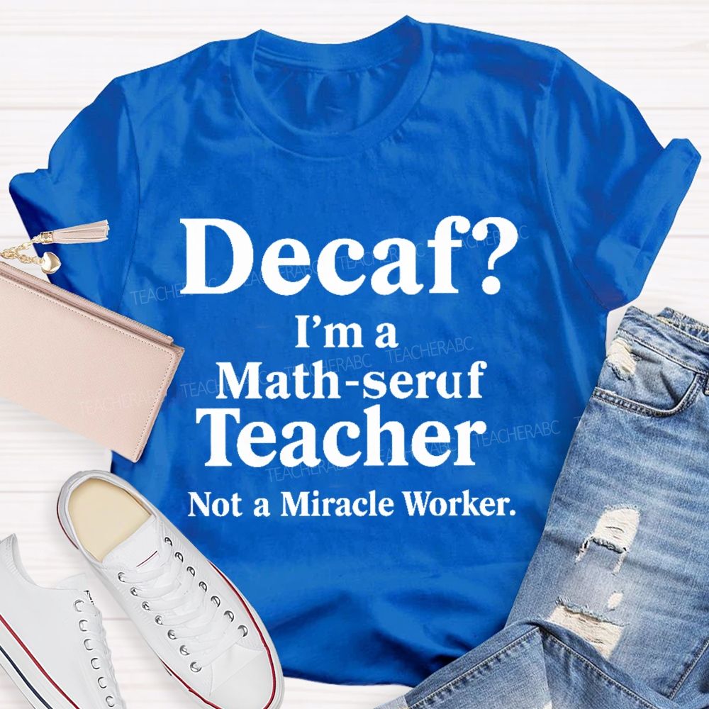 Decaf I'm A Math-Seruf Teacher  Teacher T-shirt