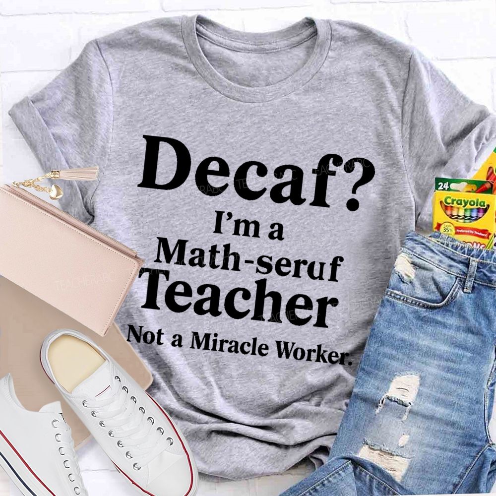 Decaf I'm A Math-Seruf Teacher  Teacher T-shirt