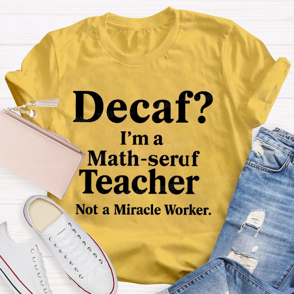 Decaf I'm A Math-Seruf Teacher  Teacher T-shirt