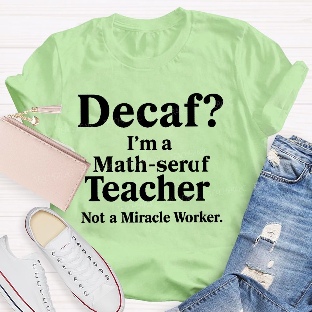 Decaf I'm A Math-Seruf Teacher  Teacher T-shirt