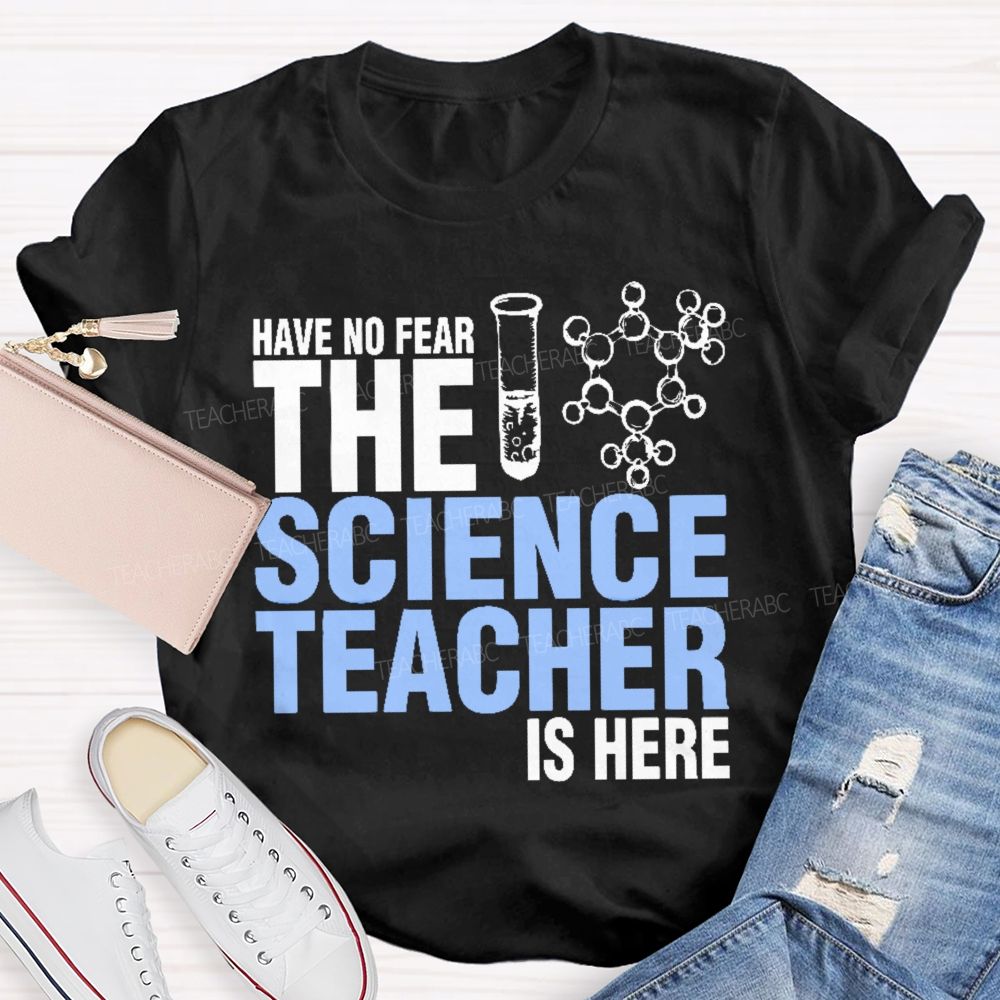 Have No Fear The Science Teacher Is Here  Teacher T-shirt
