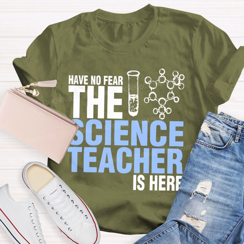 Have No Fear The Science Teacher Is Here  Teacher T-shirt