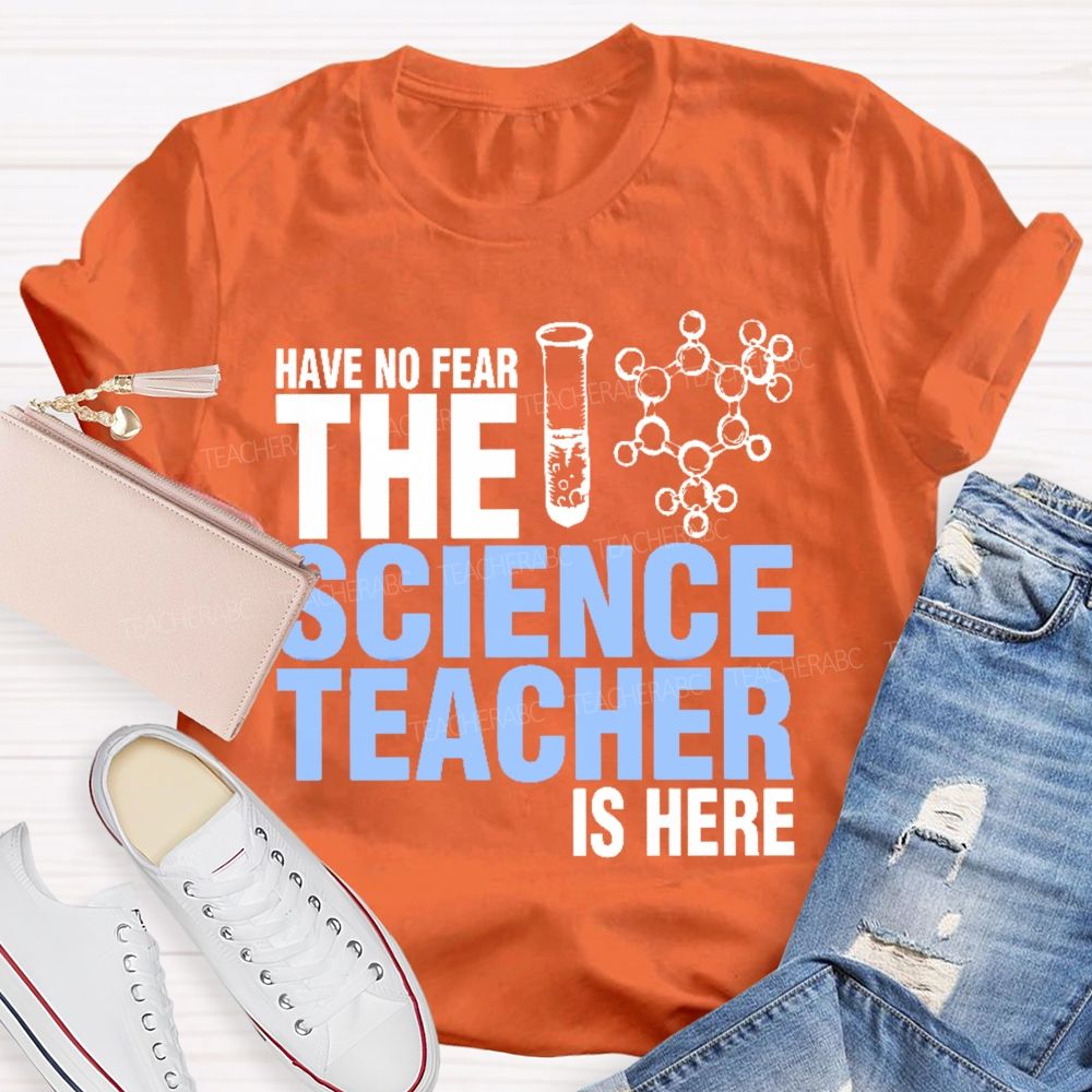 Have No Fear The Science Teacher Is Here  Teacher T-shirt