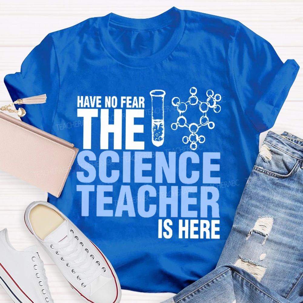 Have No Fear The Science Teacher Is Here  Teacher T-shirt