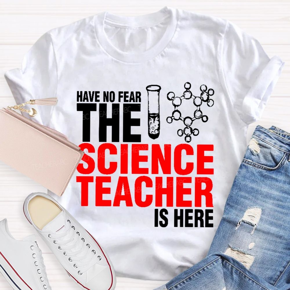 Have No Fear The Science Teacher Is Here  Teacher T-shirt