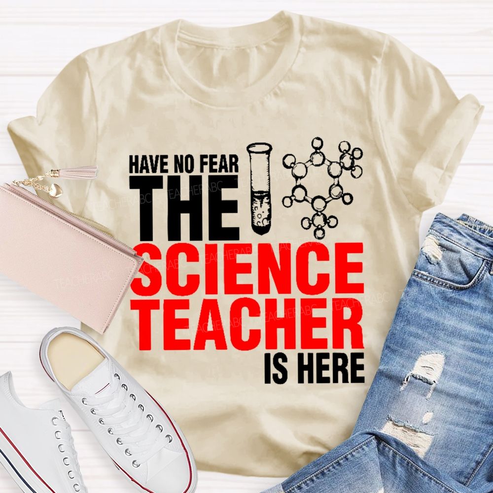 Have No Fear The Science Teacher Is Here  Teacher T-shirt