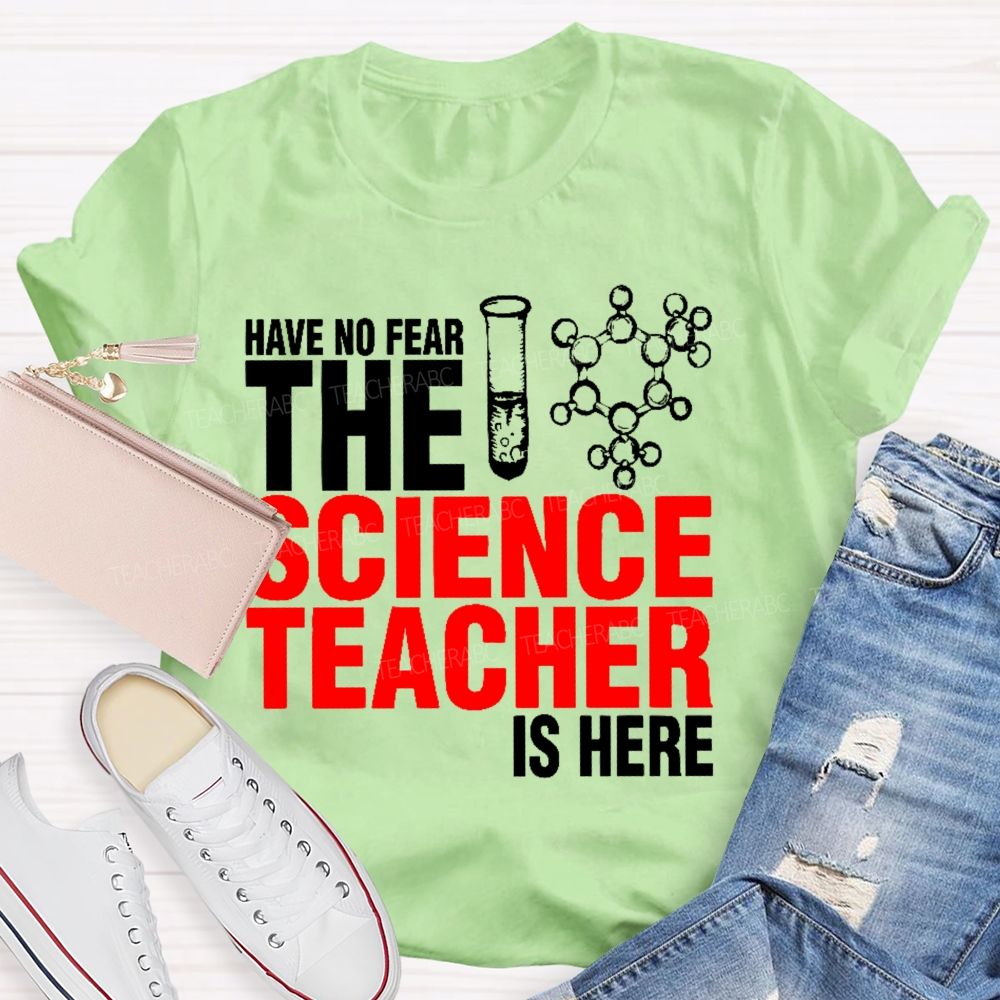 Have No Fear The Science Teacher Is Here  Teacher T-shirt