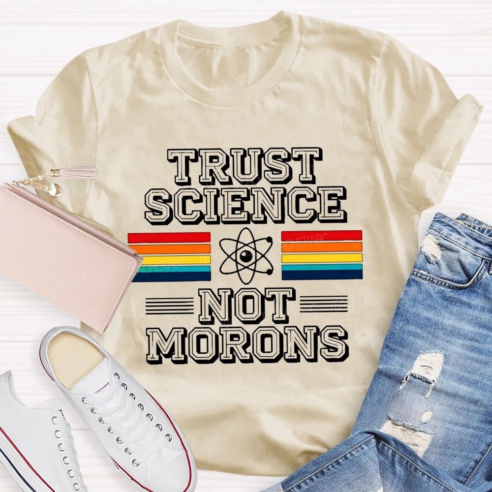 Trust Science Not Morons  Teacher T-shirt
