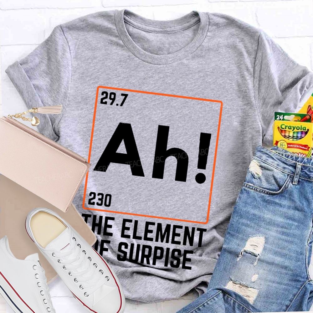 Ah The Element Of Surprise  Teacher T-shirt