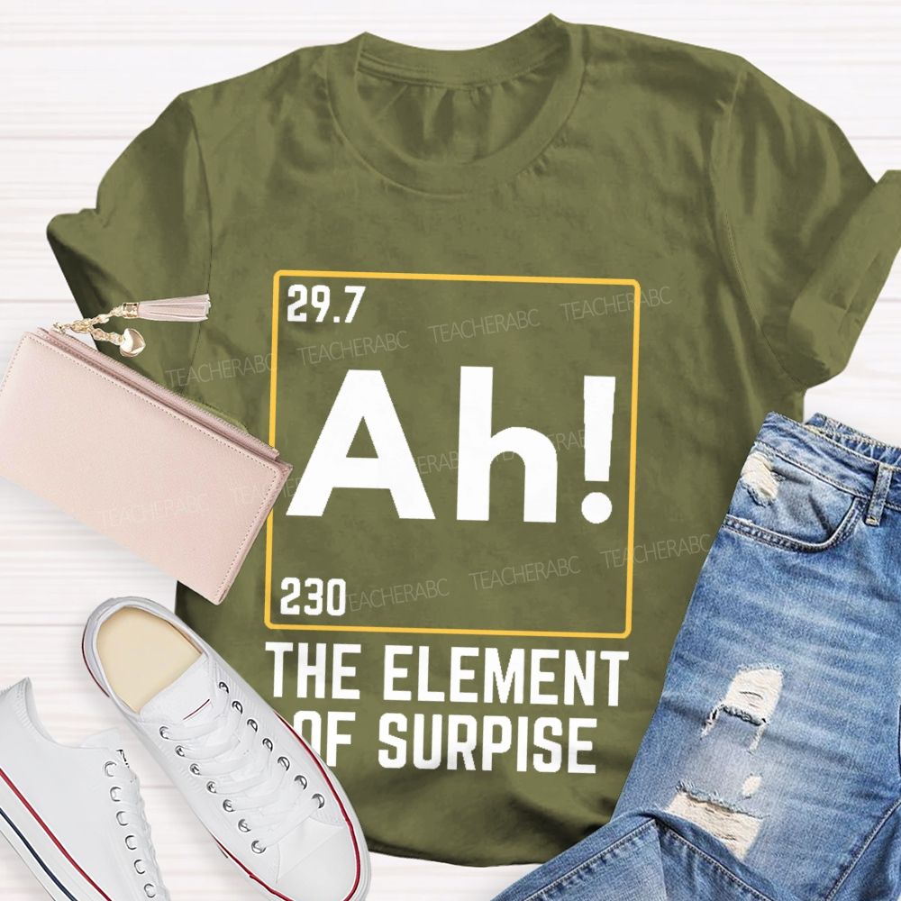 Ah The Element Of Surprise  Teacher T-shirt