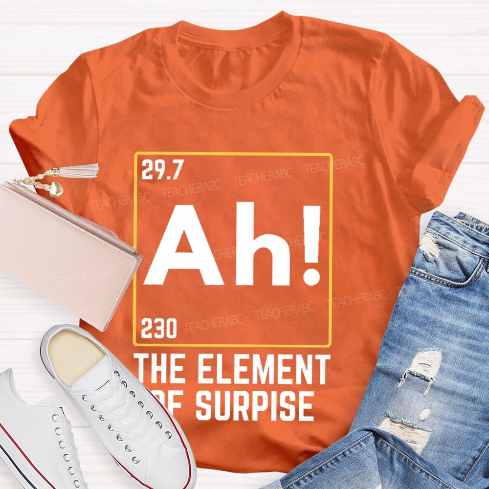 Ah The Element Of Surprise  Teacher T-shirt