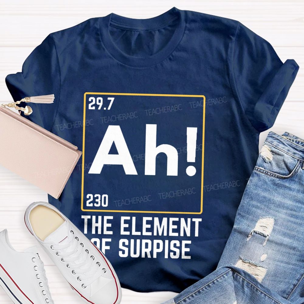 Ah The Element Of Surprise  Teacher T-shirt