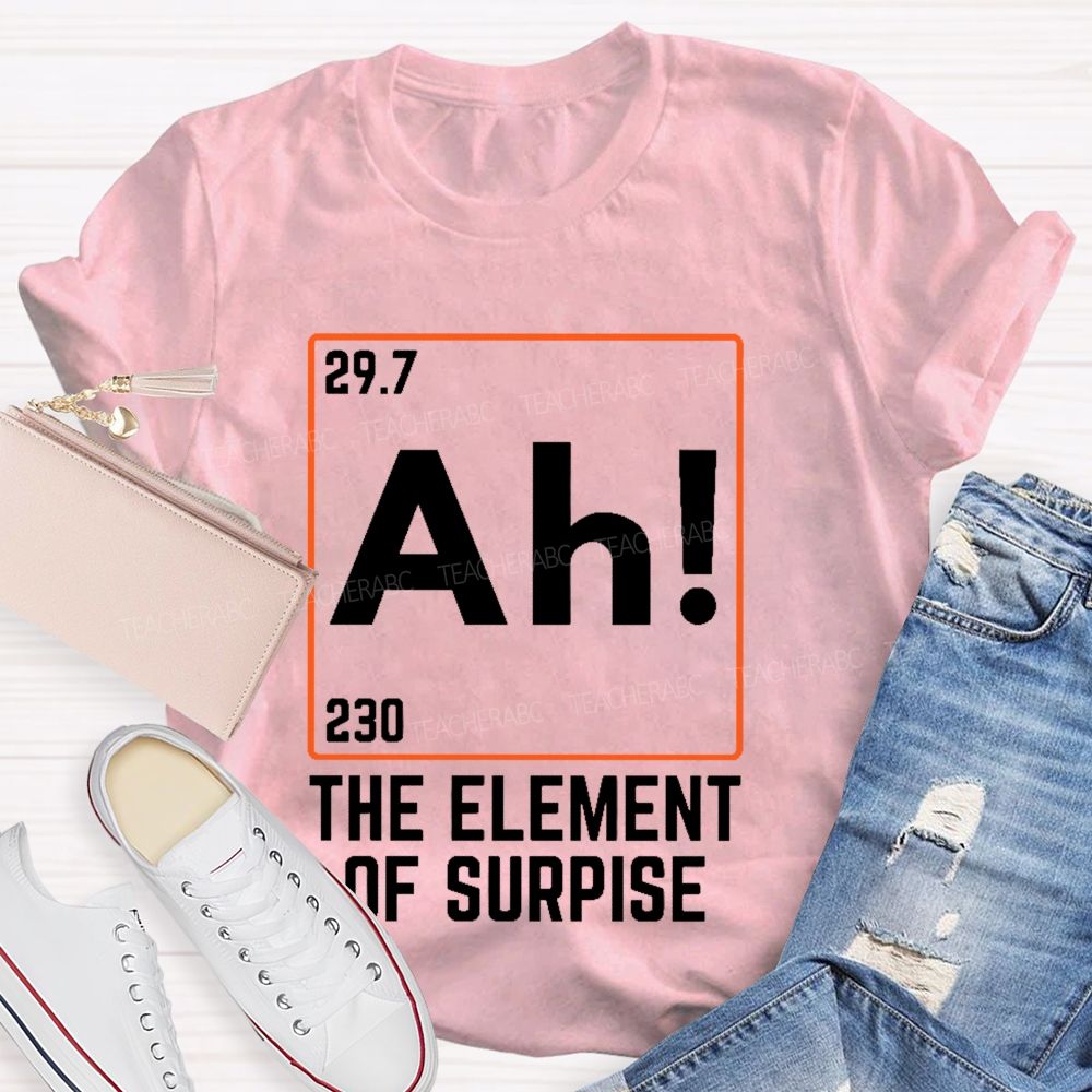 Ah The Element Of Surprise  Teacher T-shirt