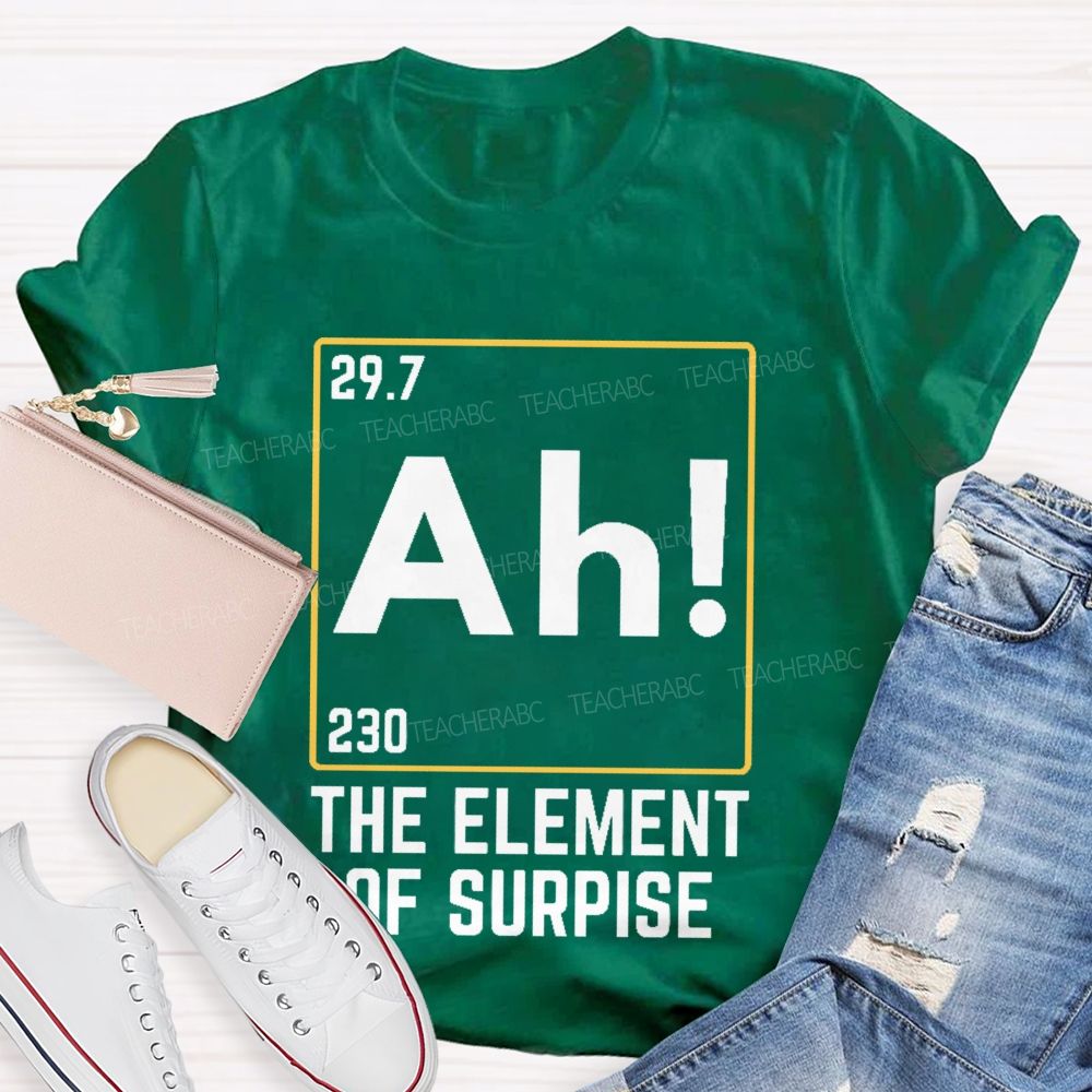 Ah The Element Of Surprise  Teacher T-shirt