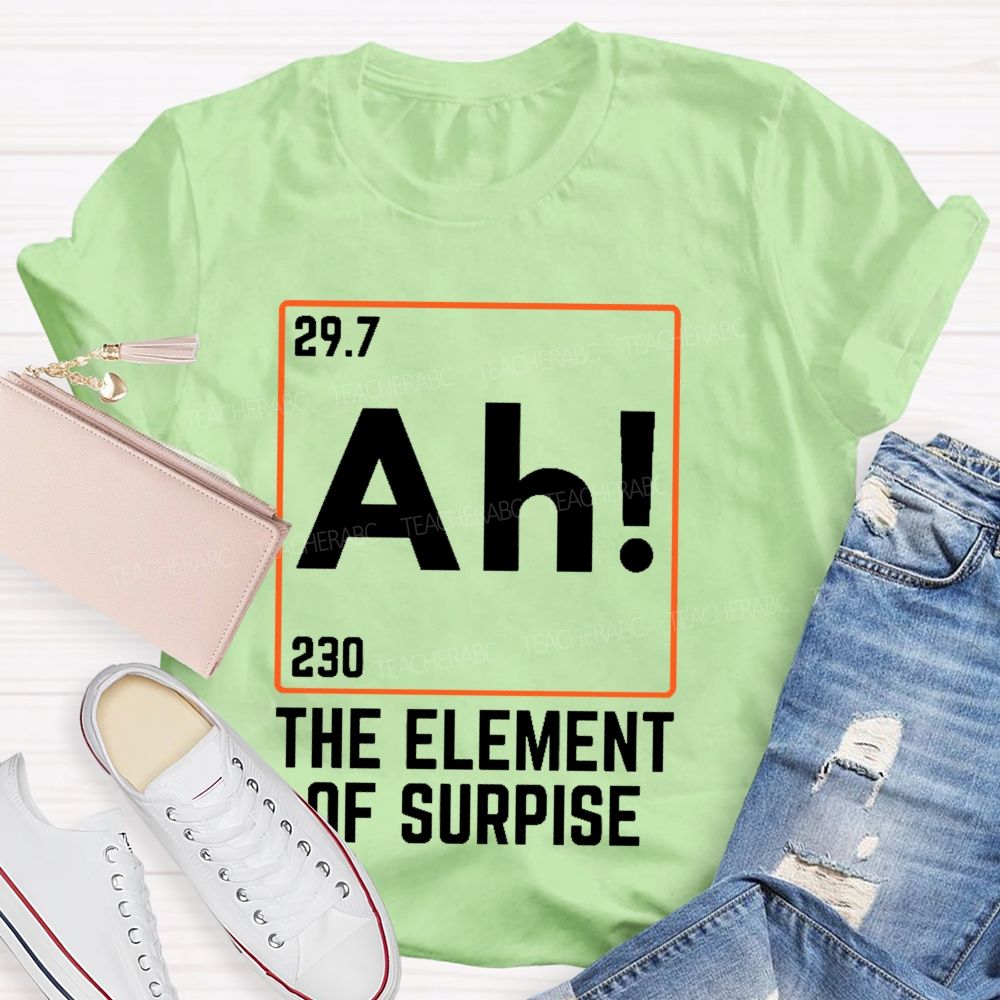 Ah The Element Of Surprise  Teacher T-shirt