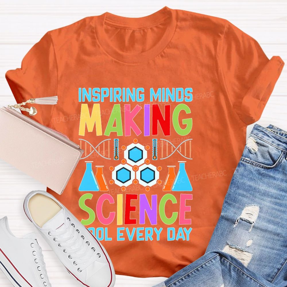 Inspiring Minds Making Science Cool Everyday  Teacher T-shirt
