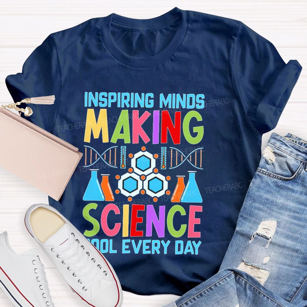 Inspiring Minds Making Science Cool Everyday  Teacher T-shirt