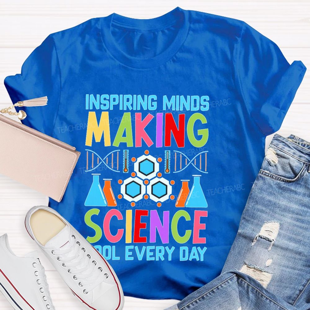 Inspiring Minds Making Science Cool Everyday  Teacher T-shirt