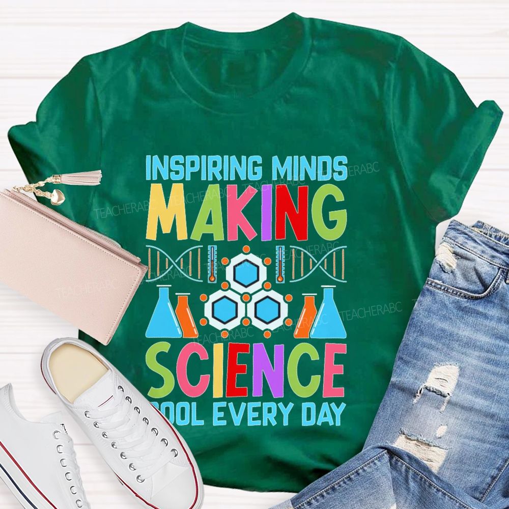 Inspiring Minds Making Science Cool Everyday  Teacher T-shirt