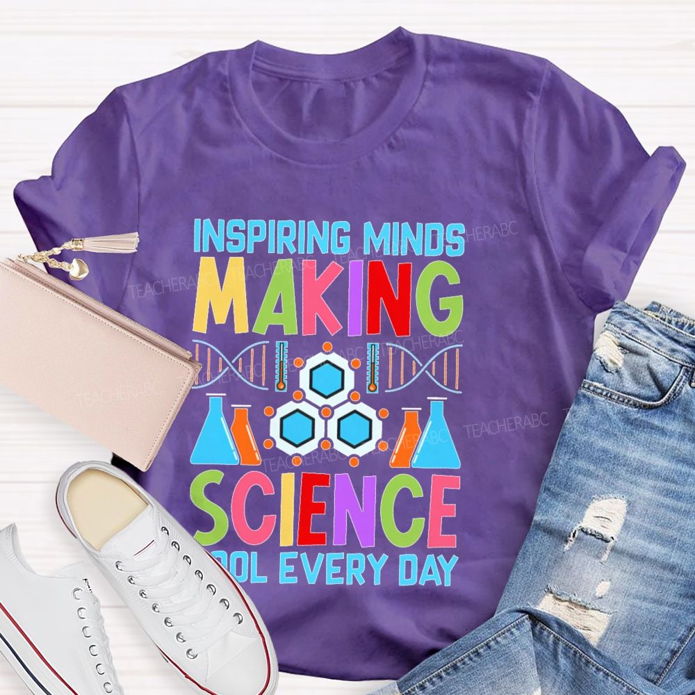 Inspiring Minds Making Science Cool Everyday  Teacher T-shirt
