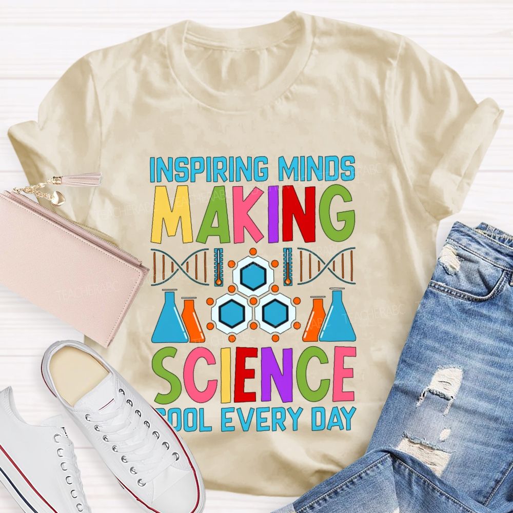 Inspiring Minds Making Science Cool Everyday  Teacher T-shirt