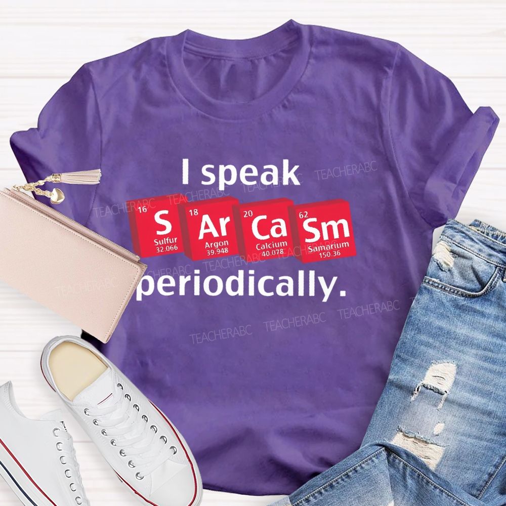 I Speak Sarcasm Periodically  Teacher T-shirt
