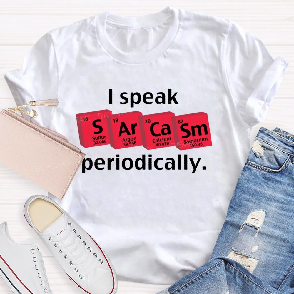 I Speak Sarcasm Periodically  Teacher T-shirt
