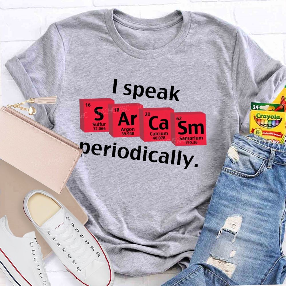 I Speak Sarcasm Periodically  Teacher T-shirt