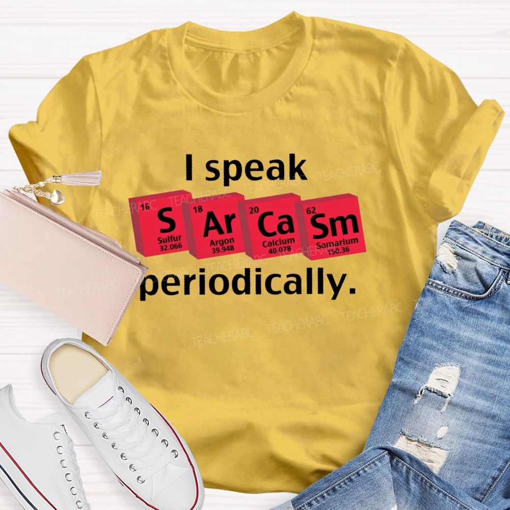 I Speak Sarcasm Periodically  Teacher T-shirt