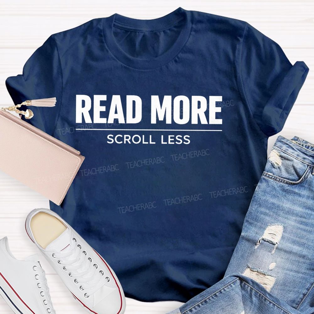 Read More Scroll Less   Teacher T-shirt