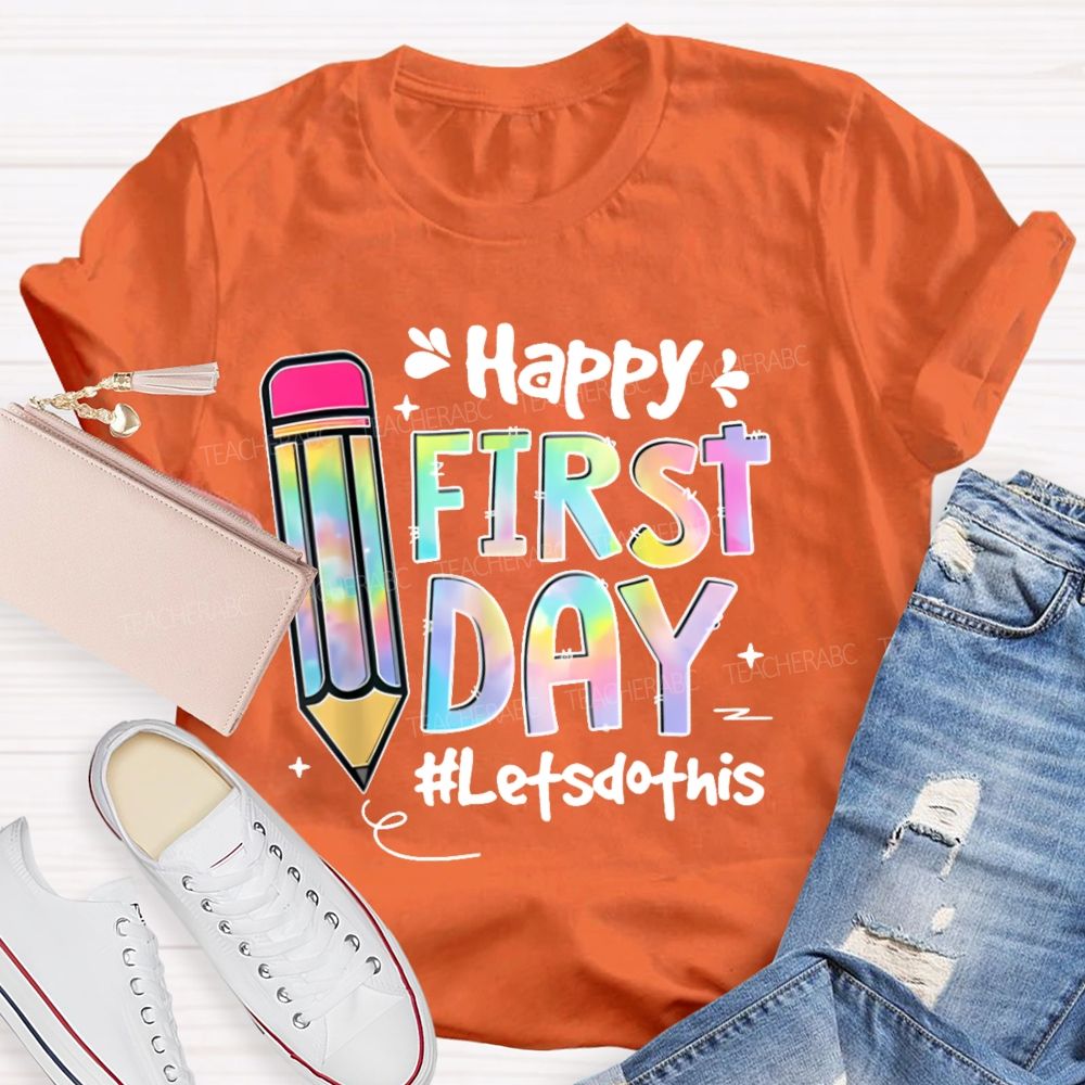 Happy First Day Let's Do This Pencil  Teacher T-shirt