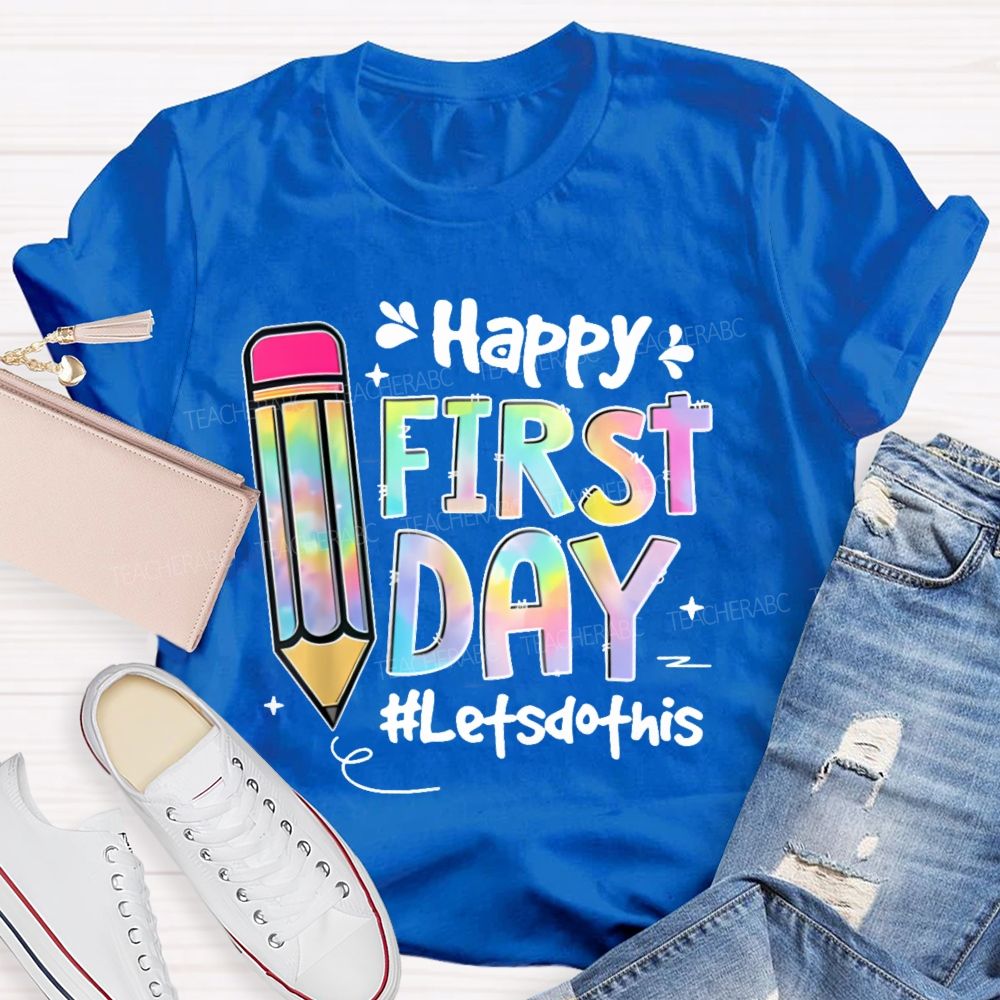 Happy First Day Let's Do This Pencil  Teacher T-shirt