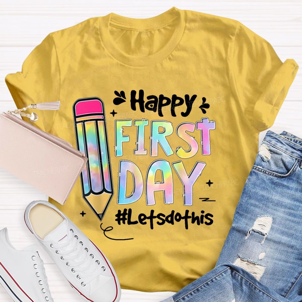 Happy First Day Let's Do This Pencil  Teacher T-shirt