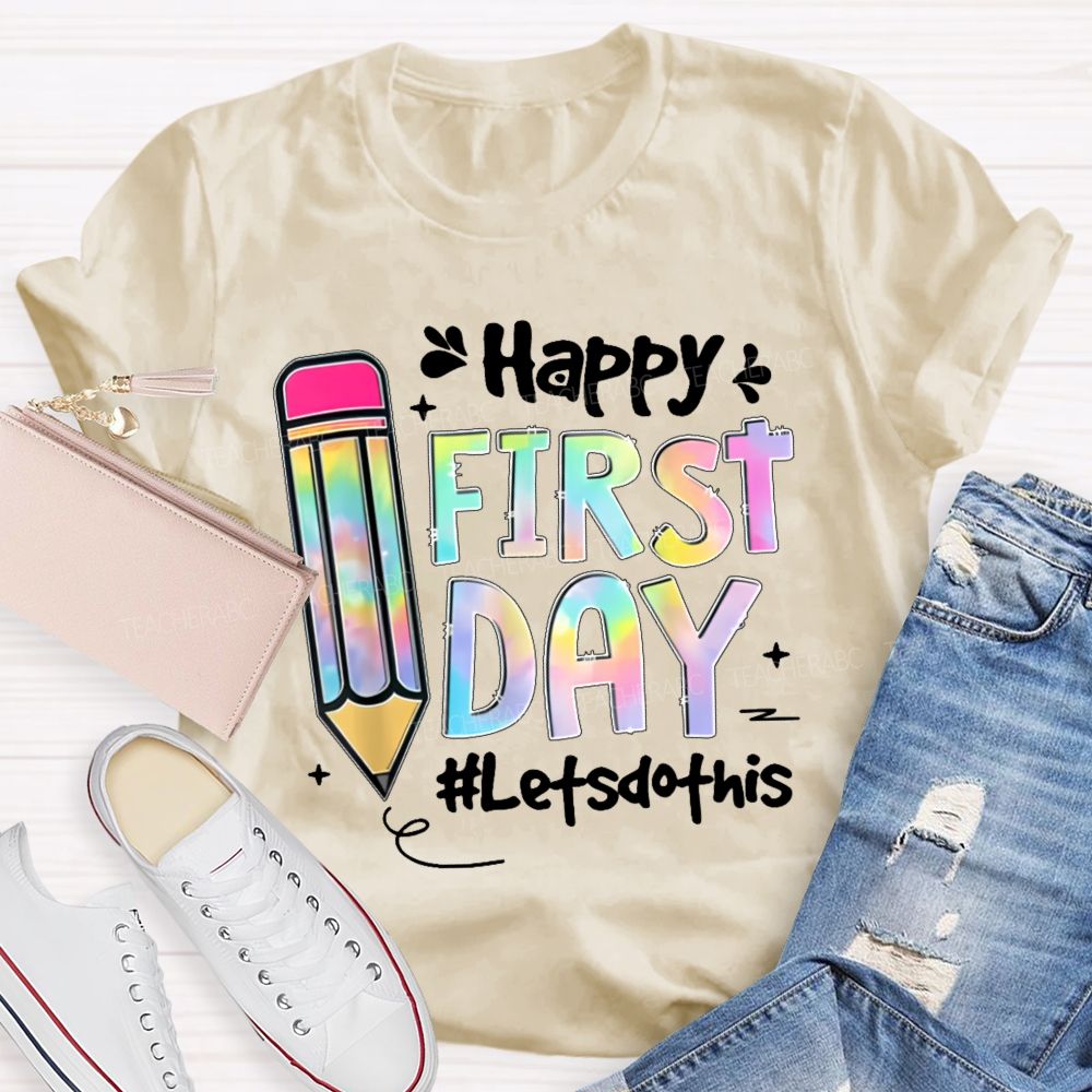 Happy First Day Let's Do This Pencil  Teacher T-shirt