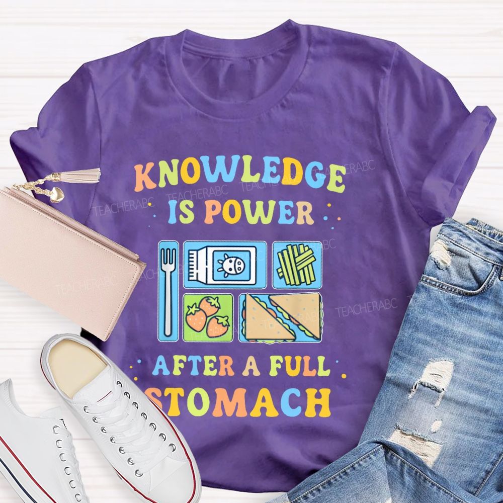 Knowledge Is Power After A Full Stomach  Teacher T-shirt