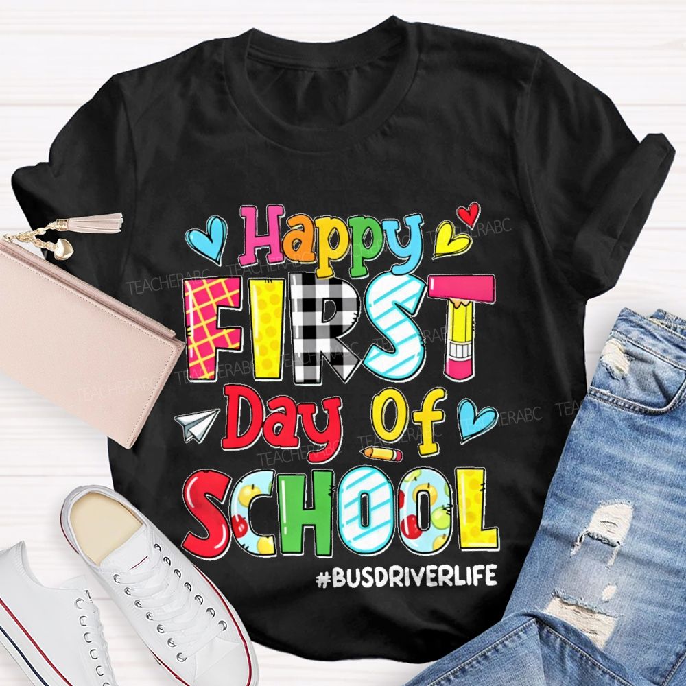 Happy First Day Of School Busdriverlife  Teacher T-shirt