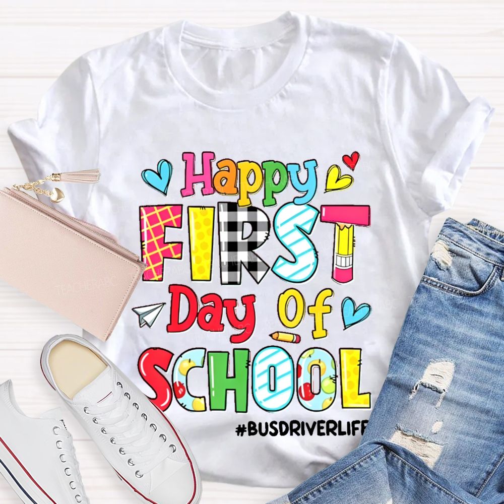 Happy First Day Of School Busdriverlife  Teacher T-shirt