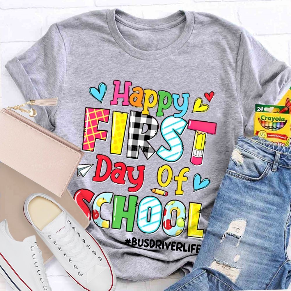 Happy First Day Of School Busdriverlife  Teacher T-shirt