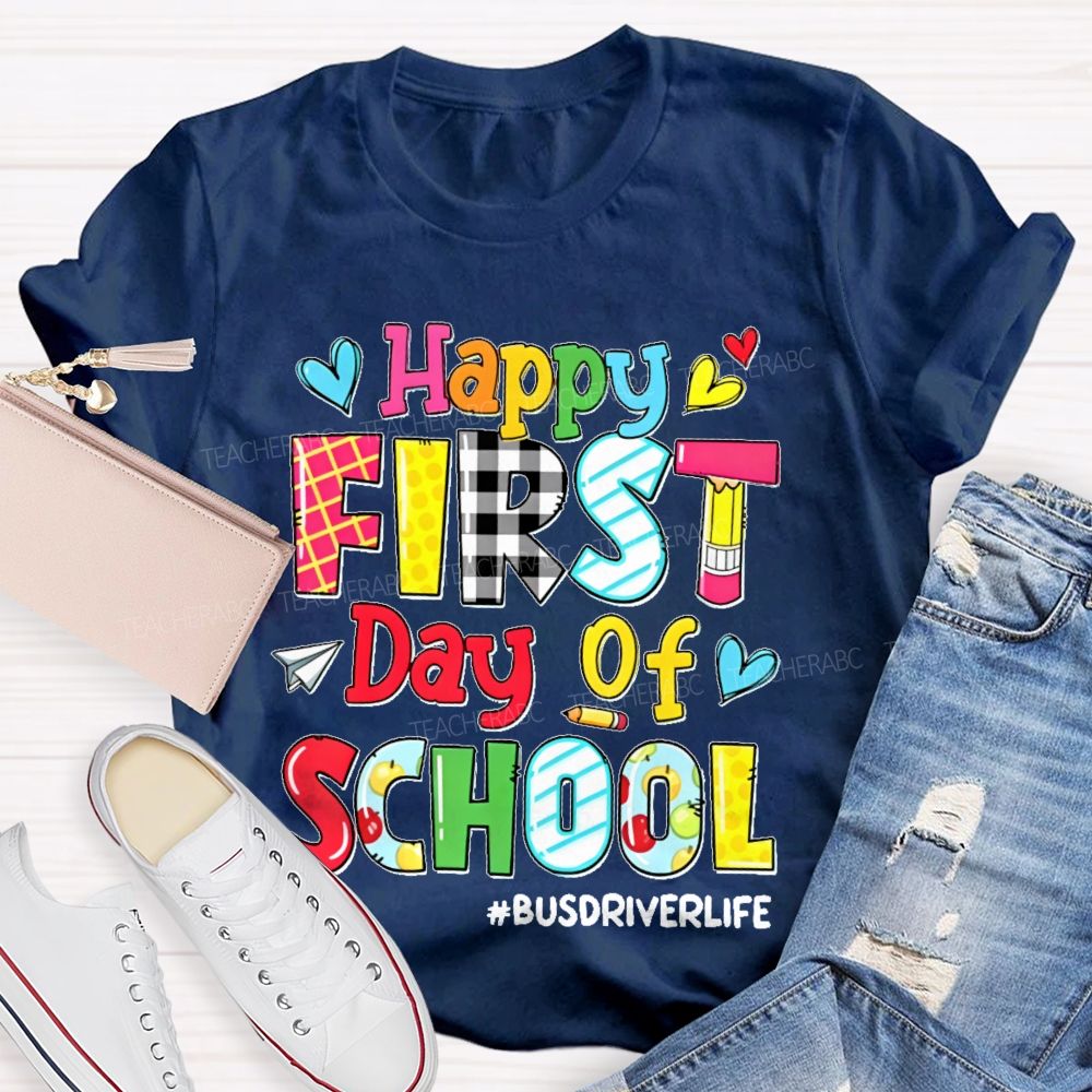 Happy First Day Of School Busdriverlife  Teacher T-shirt