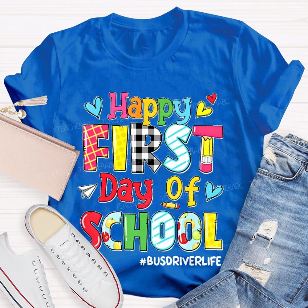 Happy First Day Of School Busdriverlife  Teacher T-shirt