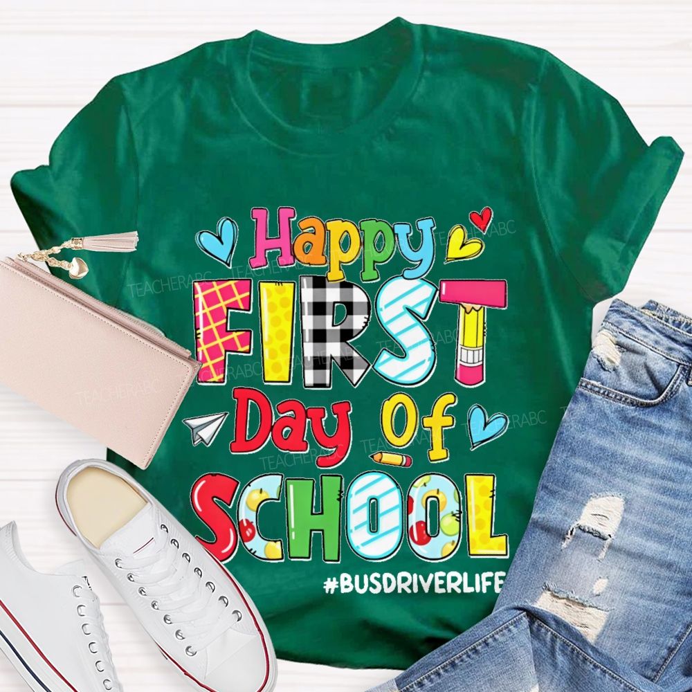 Happy First Day Of School Busdriverlife  Teacher T-shirt
