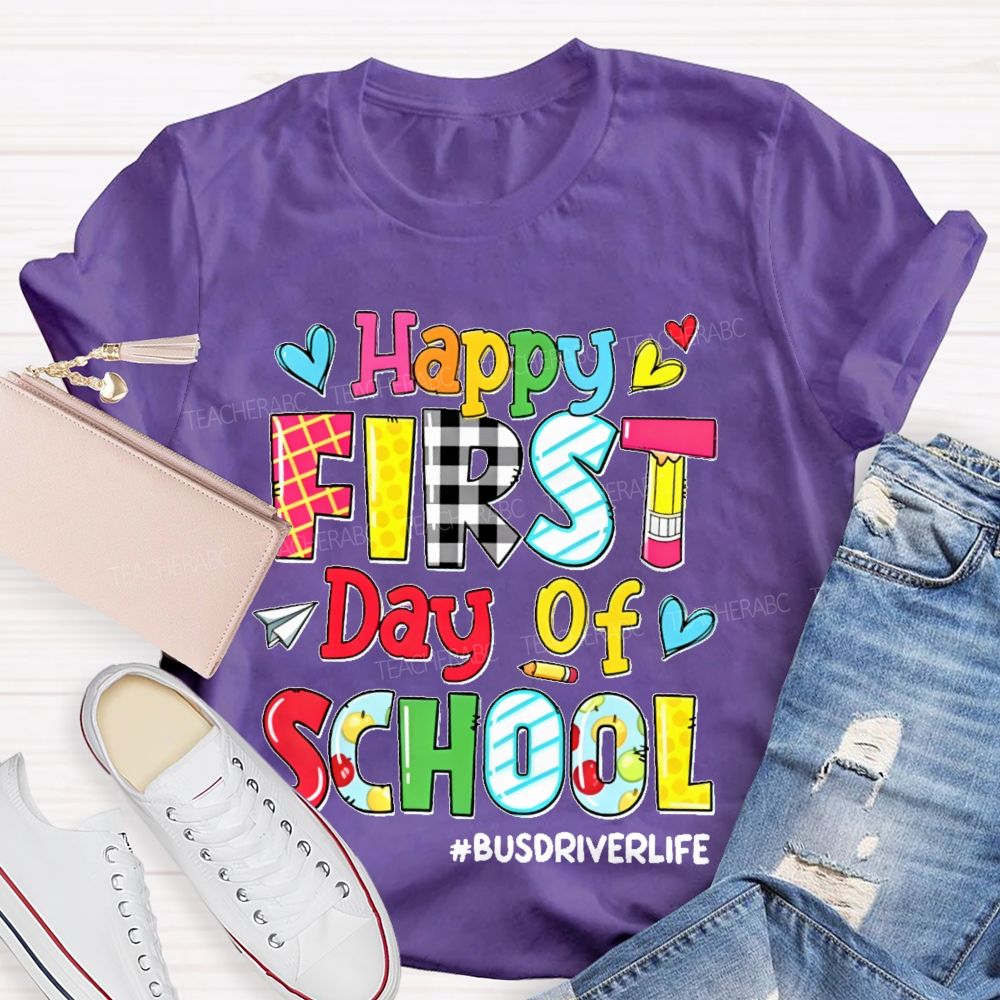 Happy First Day Of School Busdriverlife  Teacher T-shirt
